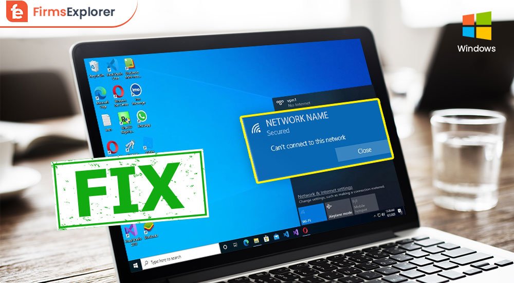 Fix “Can’t Connect To This Network” Issues in Windows 10